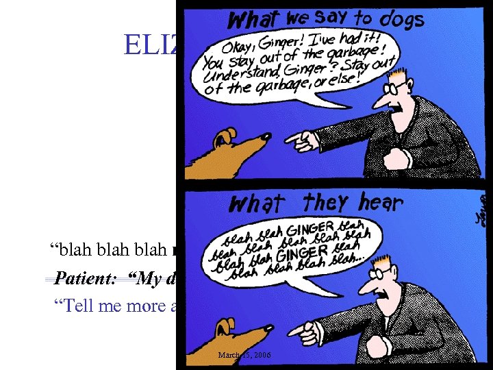 ELIZA (DOCTOR) “blah mother blah” Patient: “My dog’s mother died recently. ” “Tell me
