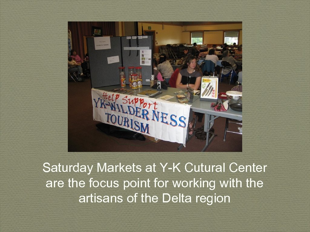 Saturday Markets at Y-K Cutural Center are the focus point for working with the