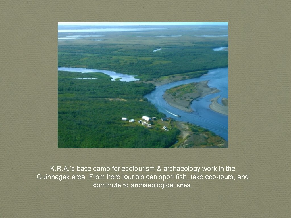 K. R. A. ’s base camp for ecotourism & archaeology work in the Quinhagak