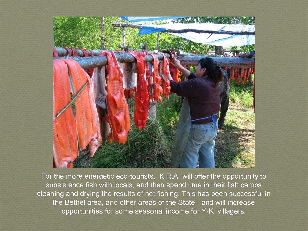 For the more energetic eco-tourists, K. R. A. will offer the opportunity to subsistence