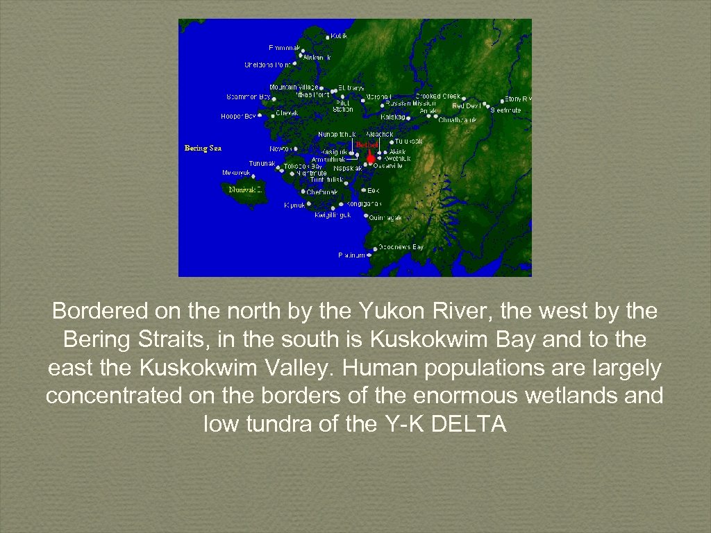 Bordered on the north by the Yukon River, the west by the Bering Straits,