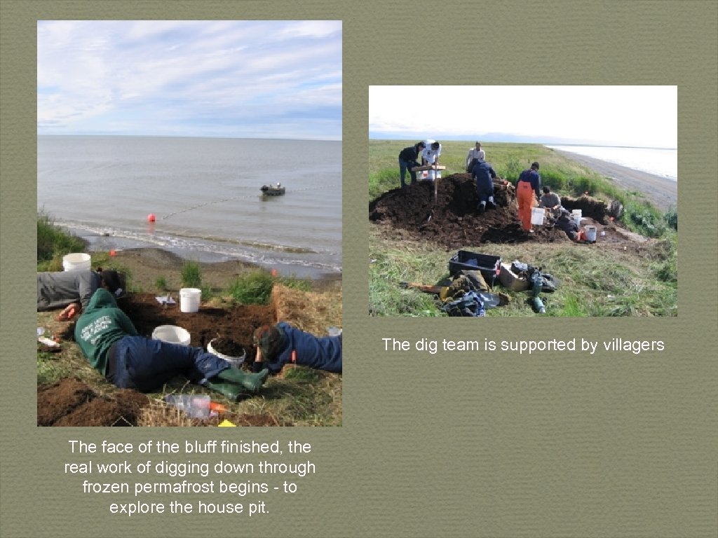 The dig team is supported by villagers The face of the bluff finished, the