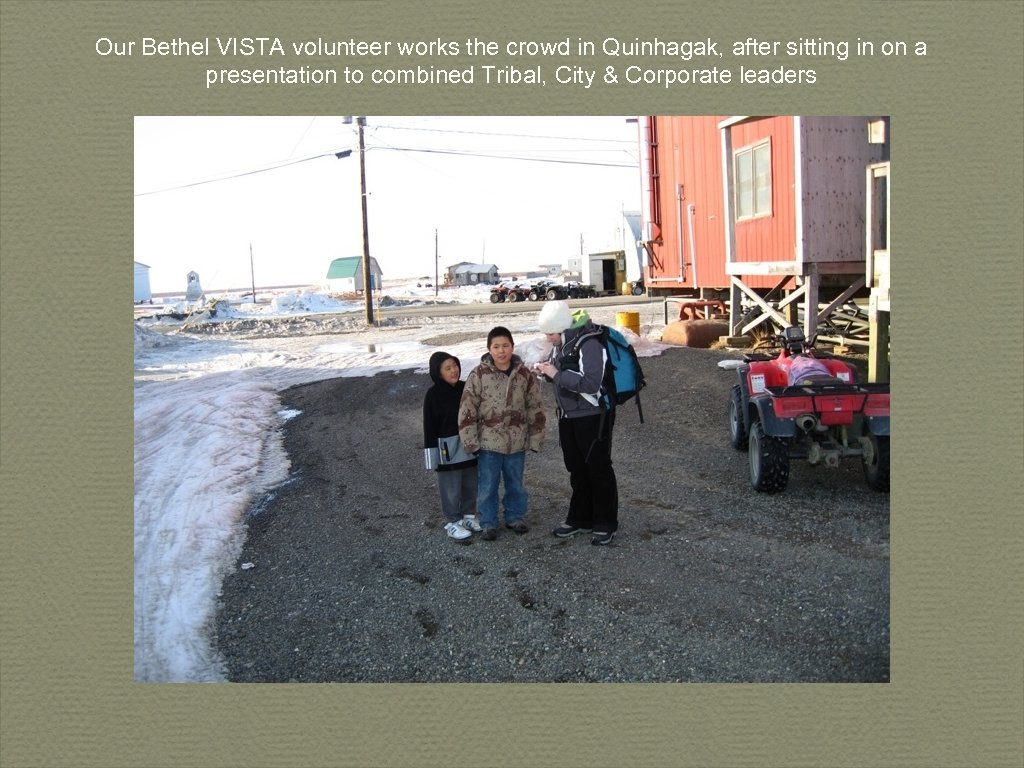 Our Bethel VISTA volunteer works the crowd in Quinhagak, after sitting in on a