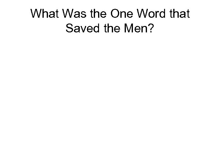 What Was the One Word that Saved the Men? 