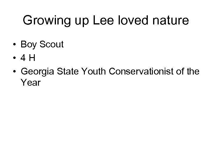 Growing up Lee loved nature • Boy Scout • 4 H • Georgia State