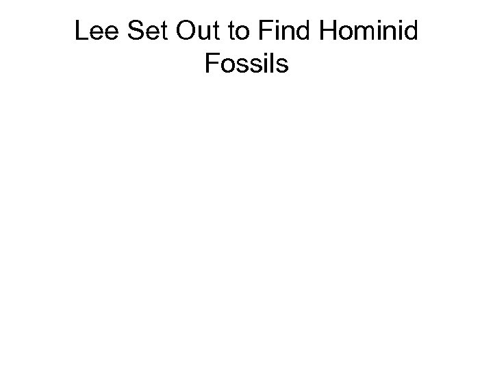 Lee Set Out to Find Hominid Fossils 