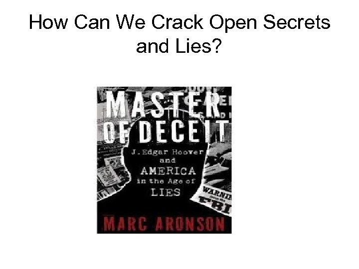 How Can We Crack Open Secrets and Lies? 