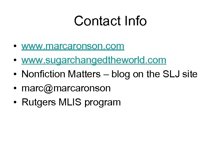 Contact Info • • • www. marcaronson. com www. sugarchangedtheworld. com Nonfiction Matters –