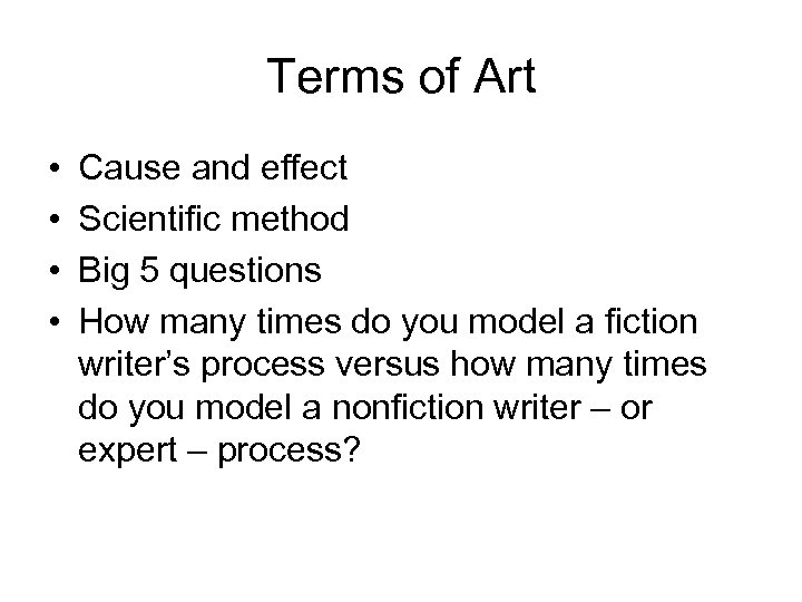 Terms of Art • • Cause and effect Scientific method Big 5 questions How