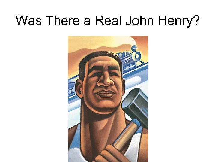 Was There a Real John Henry? 