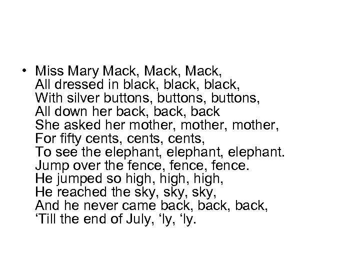  • Miss Mary Mack, All dressed in black, With silver buttons, All down