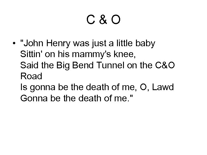 C&O • "John Henry was just a little baby Sittin' on his mammy's knee,