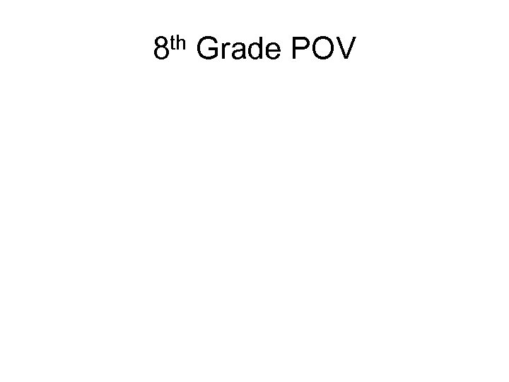 8 th Grade POV 