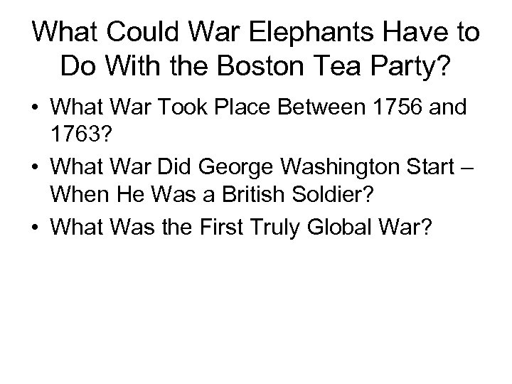 What Could War Elephants Have to Do With the Boston Tea Party? • What