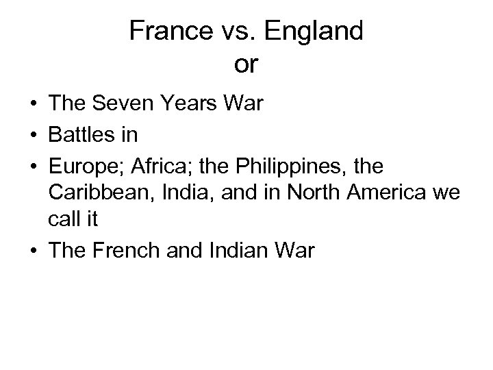 France vs. England or • The Seven Years War • Battles in • Europe;