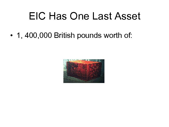 EIC Has One Last Asset • 1, 400, 000 British pounds worth of: 