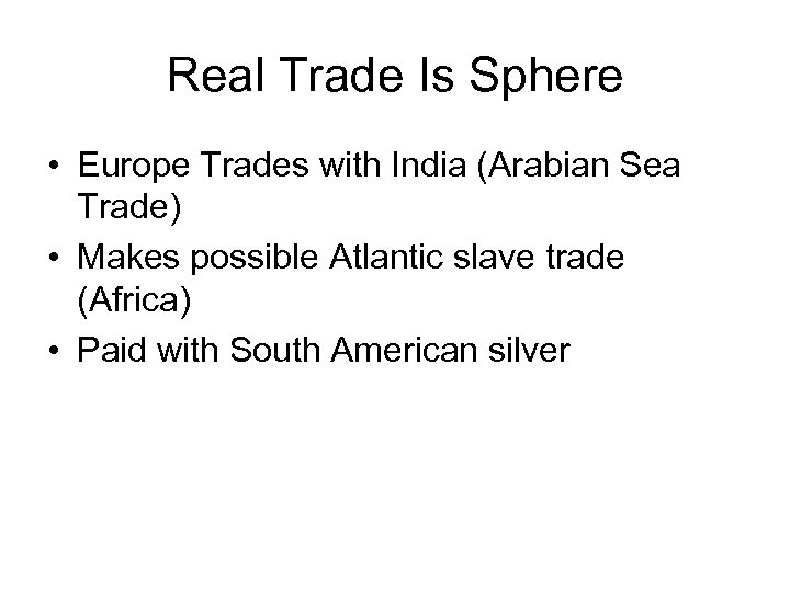 Real Trade Is Sphere • Europe Trades with India (Arabian Sea Trade) • Makes