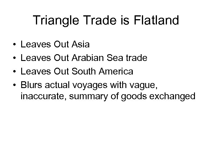 Triangle Trade is Flatland • • Leaves Out Asia Leaves Out Arabian Sea trade