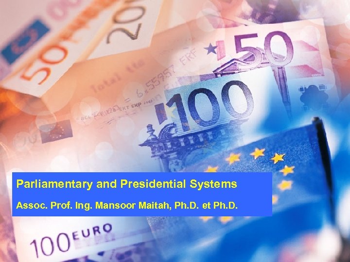 Parliamentary and Presidential Systems Assoc. Prof. Ing. Mansoor Maitah, Ph. D. et Ph. D.