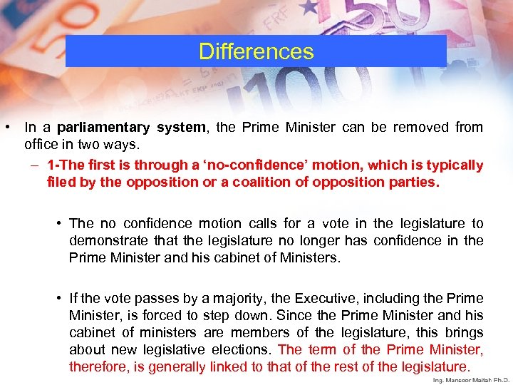 Differences • In a parliamentary system, the Prime Minister can be removed from office