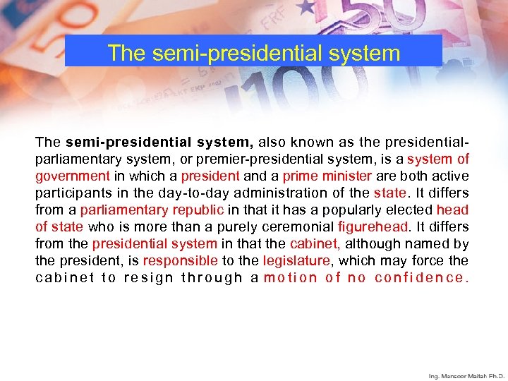 The semi-presidential system, also known as the presidentialparliamentary system, or premier-presidential system, is a