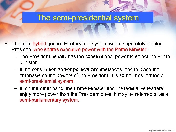 The semi-presidential system • The term hybrid generally refers to a system with a