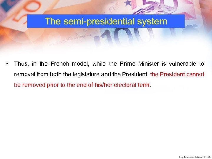 The semi-presidential system • Thus, in the French model, while the Prime Minister is