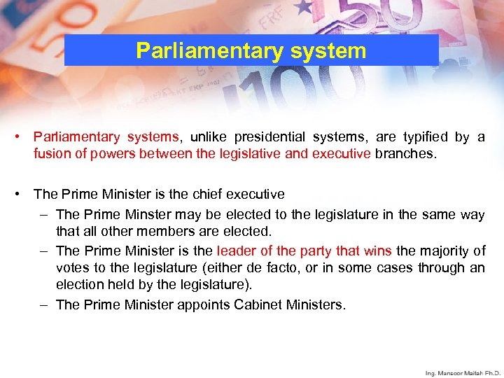 Parliamentary system • Parliamentary systems, unlike presidential systems, are typified by a fusion of