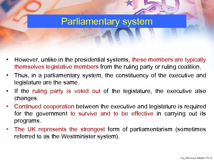 Parliamentary system • However, unlike in the presidential systems, these members are typically themselves