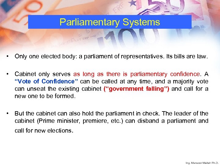 Parliamentary Systems • Only one elected body: a parliament of representatives. Its bills are