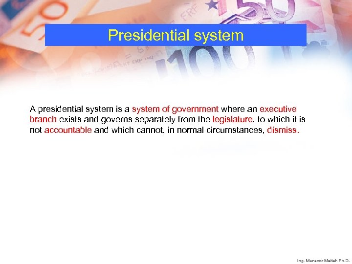 Presidential system A presidential system is a system of government where an executive branch