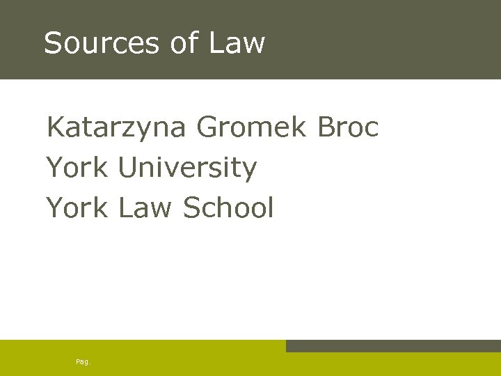 Sources of Law Katarzyna Gromek Broc York University York Law School Pag. 