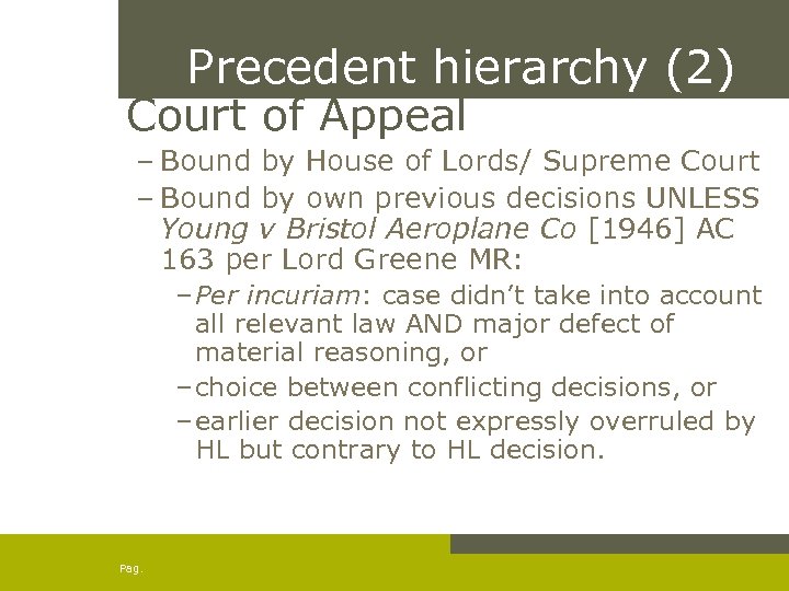 Precedent hierarchy (2) Court of Appeal – Bound by House of Lords/ Supreme Court