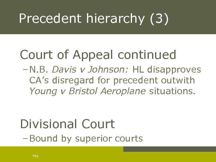 Precedent hierarchy (3) Court of Appeal continued – N. B. Davis v Johnson: HL