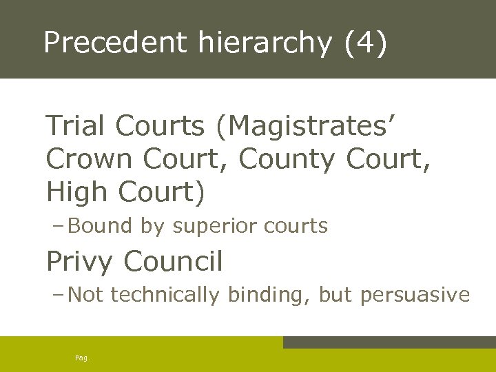 Precedent hierarchy (4) Trial Courts (Magistrates’ Crown Court, County Court, High Court) – Bound