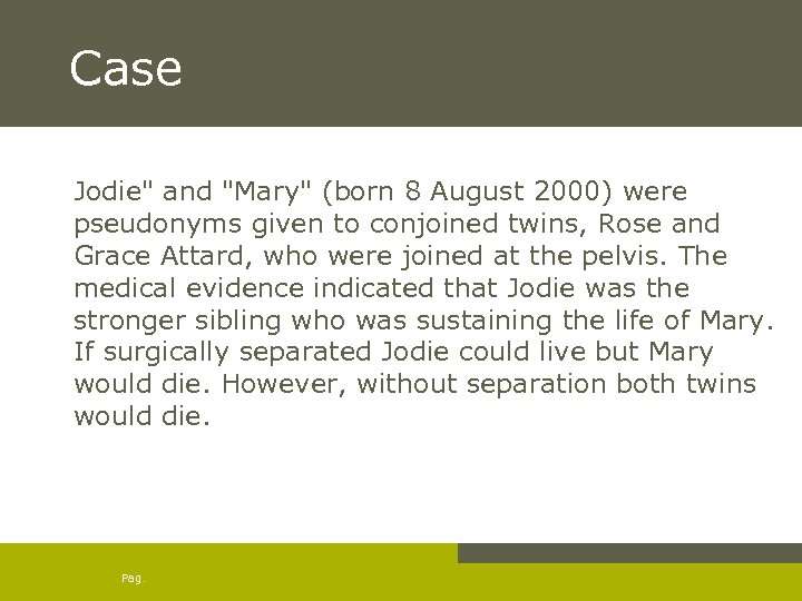 Case Jodie" and "Mary" (born 8 August 2000) were pseudonyms given to conjoined twins,