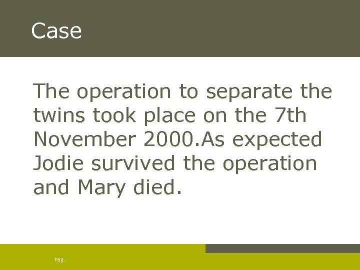 Case The operation to separate the twins took place on the 7 th November