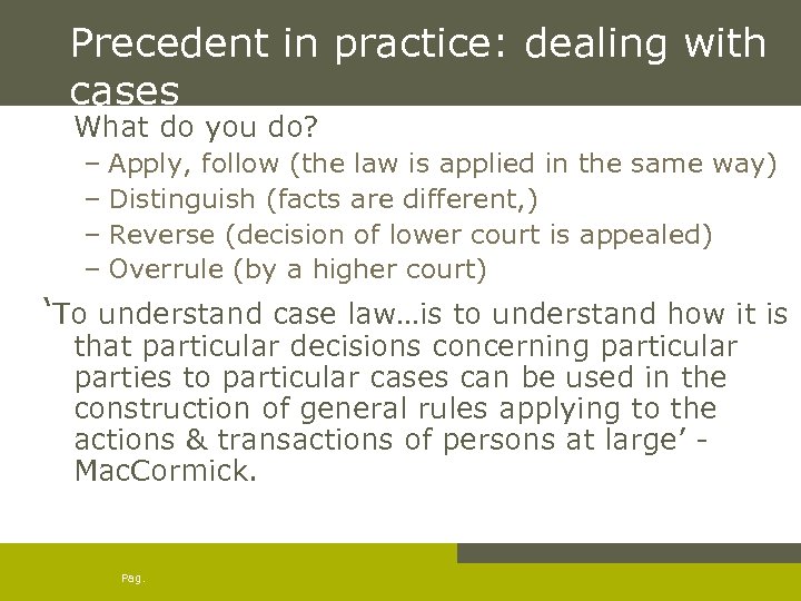 Precedent in practice: dealing with cases What do you do? – Apply, follow (the