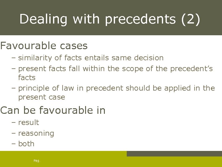 Dealing with precedents (2) Favourable cases – similarity of facts entails same decision –