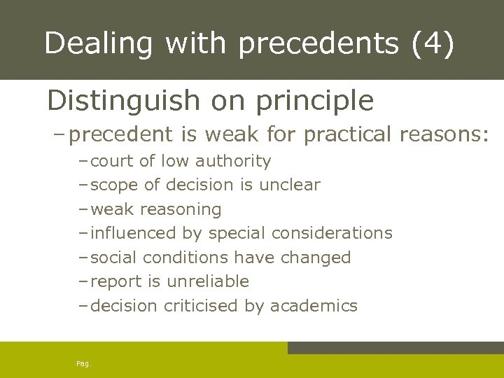Dealing with precedents (4) Distinguish on principle – precedent is weak for practical reasons: