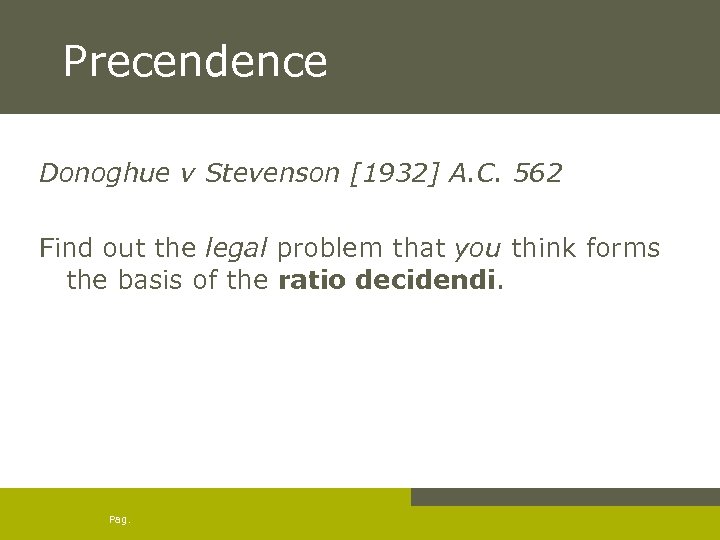 Precendence Donoghue v Stevenson [1932] A. C. 562 Find out the legal problem that