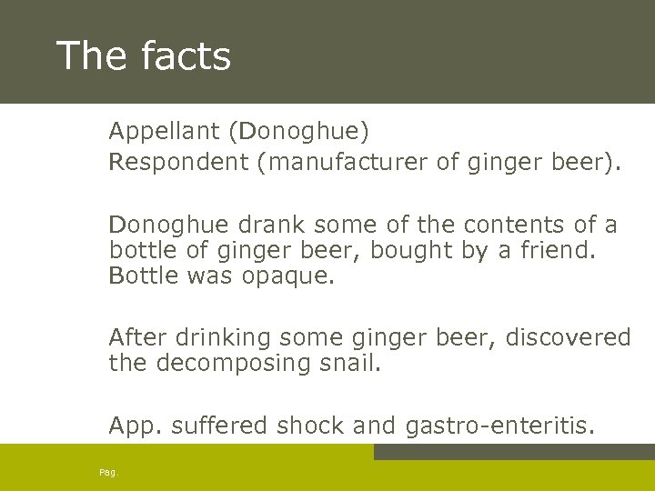 The facts Appellant (Donoghue) Respondent (manufacturer of ginger beer). Donoghue drank some of the