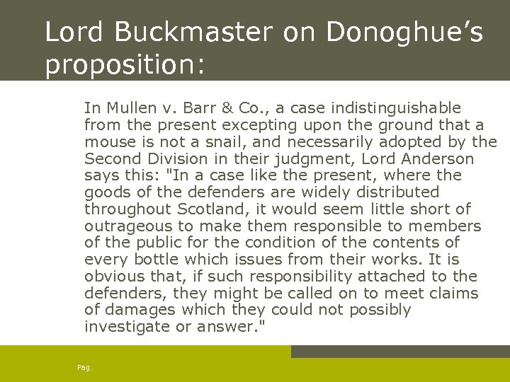 Lord Buckmaster on Donoghue’s proposition: In Mullen v. Barr & Co. , a case