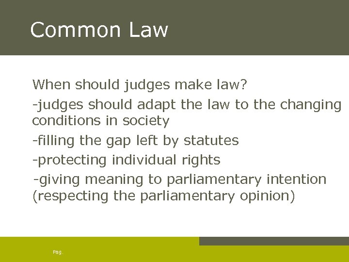 Common Law When should judges make law? -judges should adapt the law to the