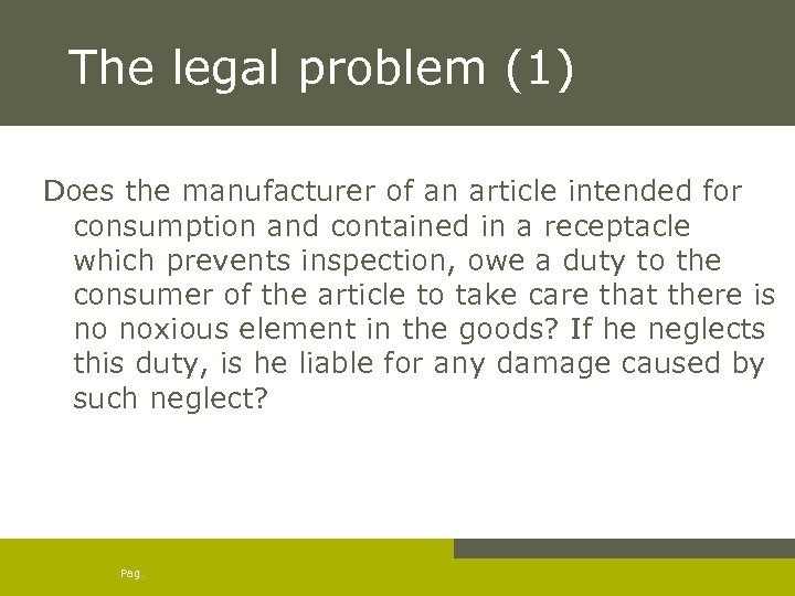 The legal problem (1) Does the manufacturer of an article intended for consumption and