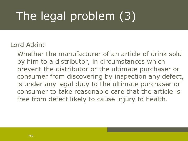The legal problem (3) Lord Atkin: Whether the manufacturer of an article of drink