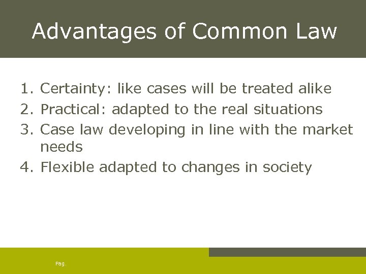 Advantages of Common Law 1. Certainty: like cases will be treated alike 2. Practical: