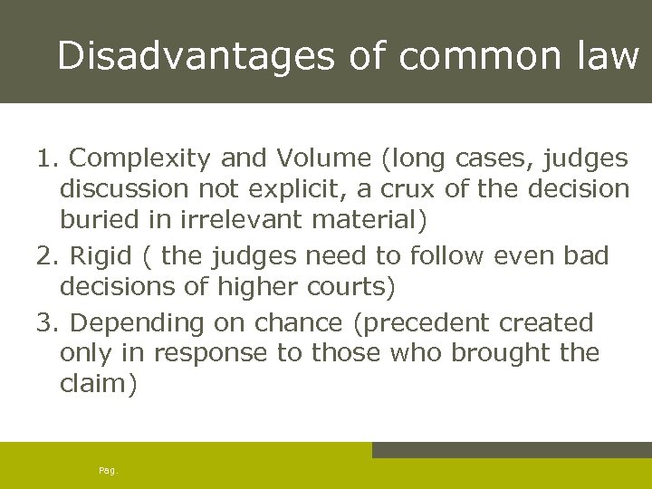 Disadvantages of common law 1. Complexity and Volume (long cases, judges discussion not explicit,