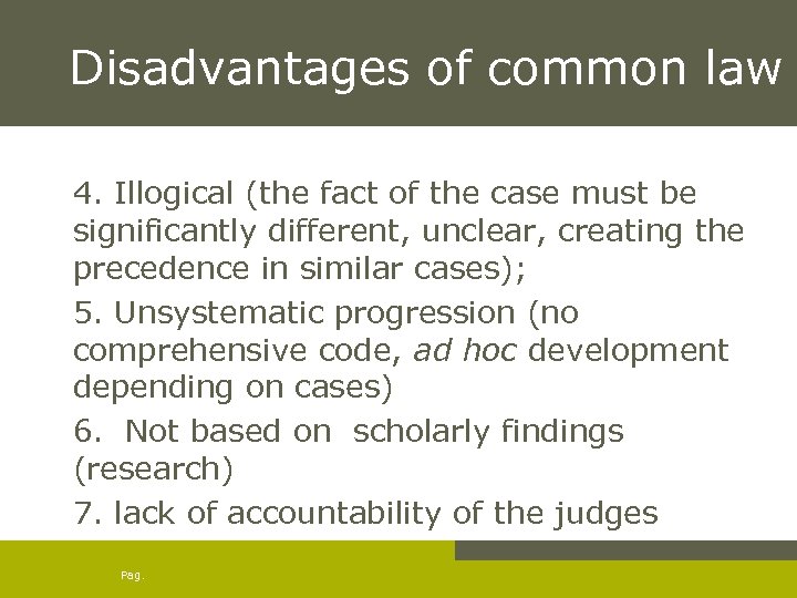 Disadvantages of common law 4. Illogical (the fact of the case must be significantly