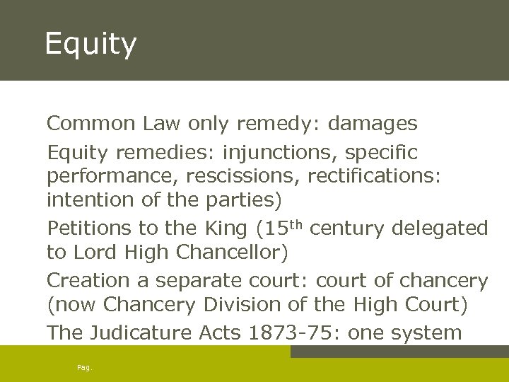 Equity Common Law only remedy: damages Equity remedies: injunctions, specific performance, rescissions, rectifications: intention